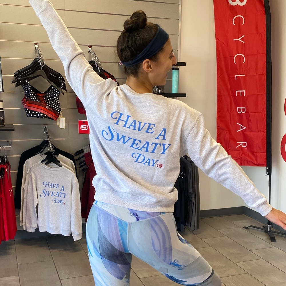 Have a sweaty day Cyclebar sweatshirt